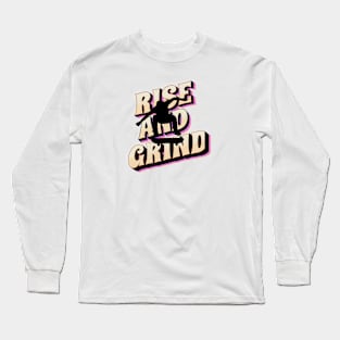 rise and grind, skateboard time Long Sleeve T-Shirt